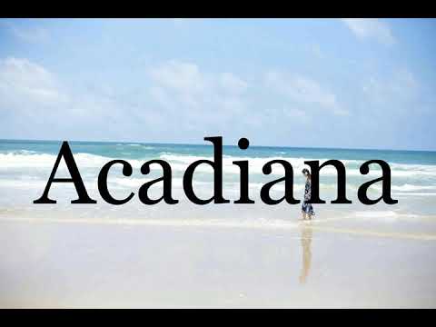 How To Pronounce Acadiana🌈🌈🌈🌈🌈🌈Pronunciation Of Acadiana