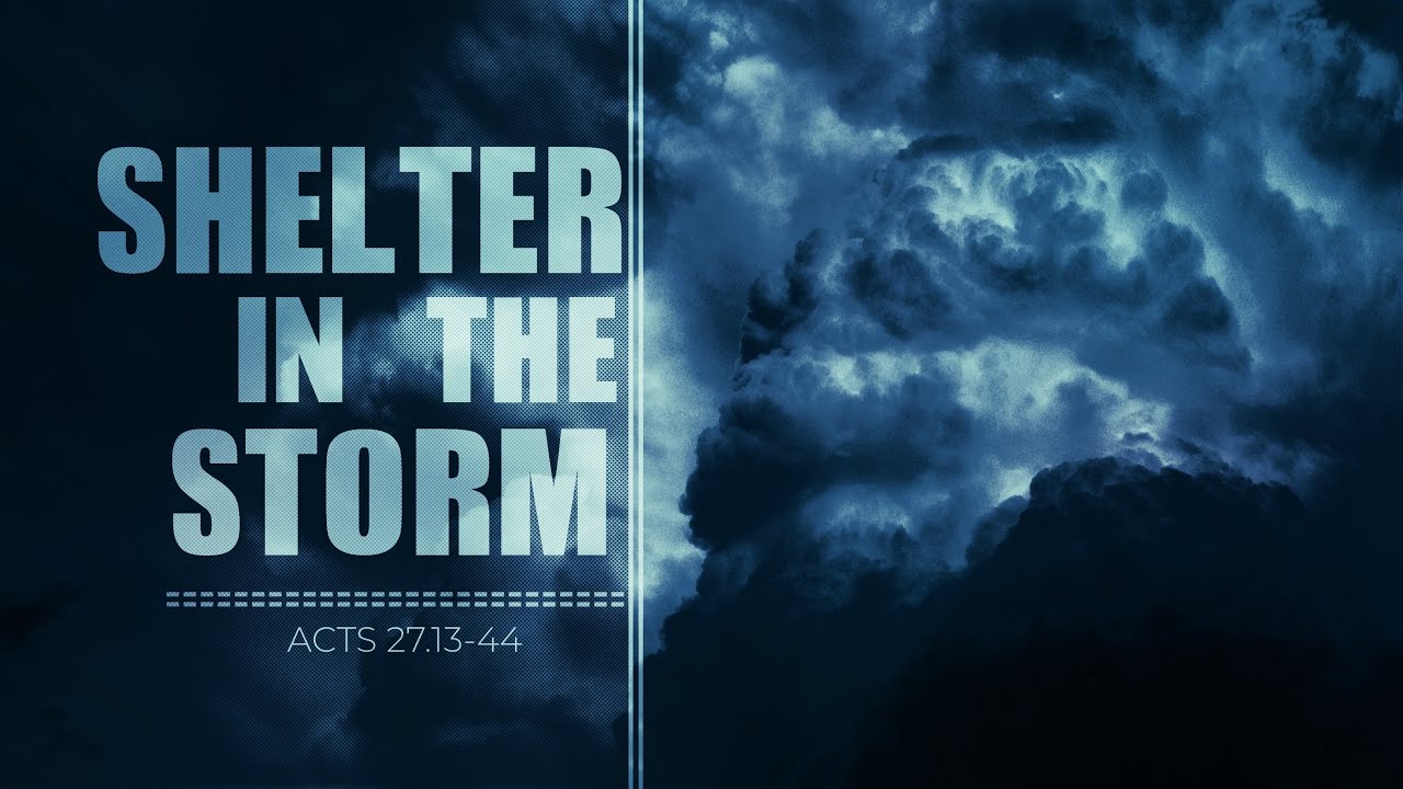 Shelter in the Storm (Acts 27.13-44)