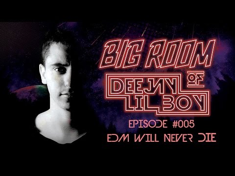 Bigroom Of Deejay Lil`Boy Episode #005 EDM Will Never Die 2017