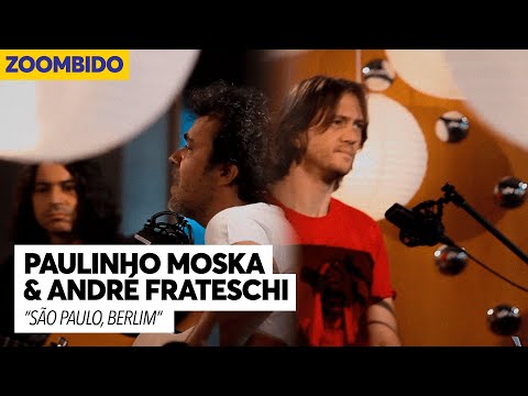 Paulinho Moska e André Frateschi - Zoombido - São Paulo, Berlim