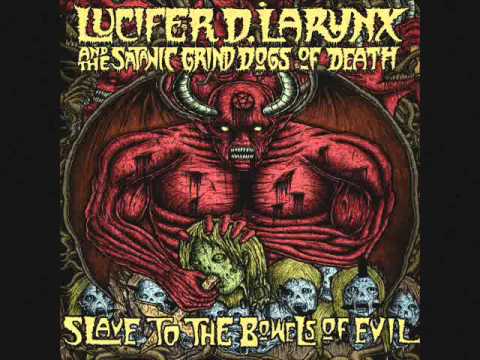 GRINDCORE ! Lucifer D. Larynx and the Satanic Grind Dogs of Death - Slave To The Bowels Of Evil