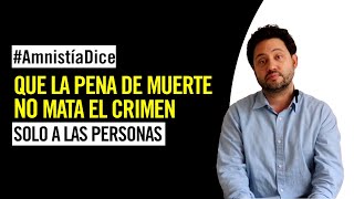 #AmnistíaDice que la pena de muerte no mata el crimen, sólo a personas
