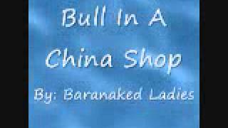 Bull In A China Shop By: Baranaked Ladies