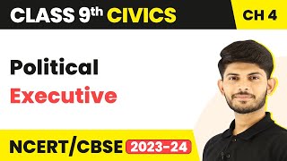 Political Executive - Working of Institutions ( Chapter 4 ) | Class 9 Civics
