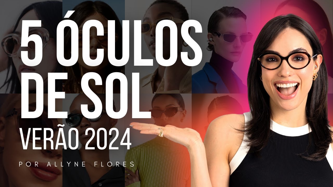5 TENDÊNCIAS DE ÓCULOS DE SOL PARA O VERÃO DE 2024