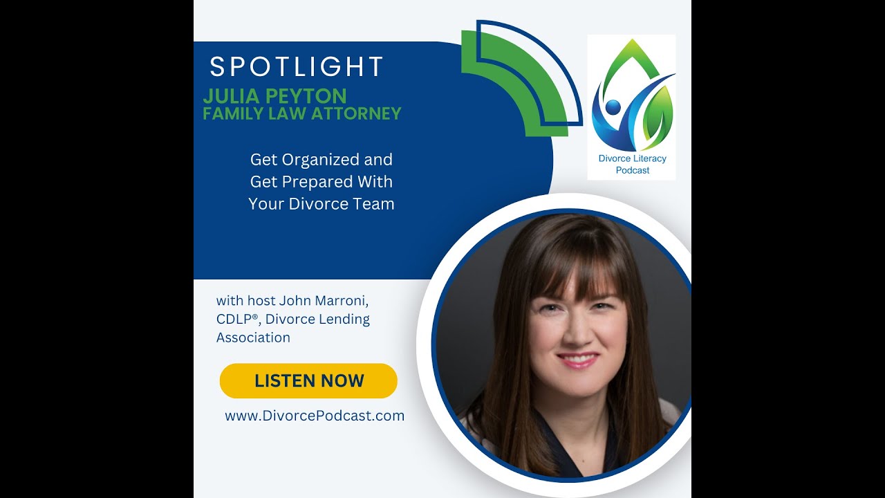 Get Organized and Get Prepared With your Divorce Team with John Marroni, CDLP and Julia Peyton