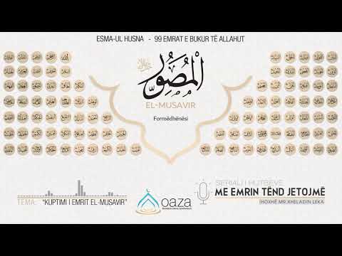 Me emrin tënd jetojmë | 14.Kuptimi i emrit El-Musavir - Hoxhë Mr. Xheladin Leka