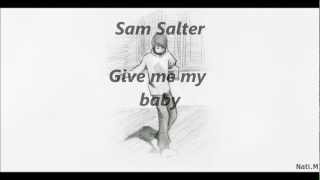 Sam Salter - Give me my baby (With Lyrics)