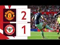 Manchester United 2 Brentford 1 | Extended Premier League Highlights