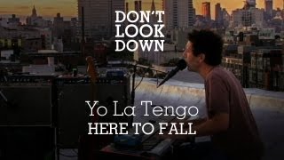 Yo La Tengo - Here To Fall - Don't Look Down