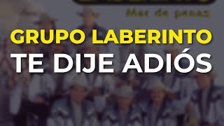 Grupo Laberinto - Te Dije Adiós (Audio Oficial)