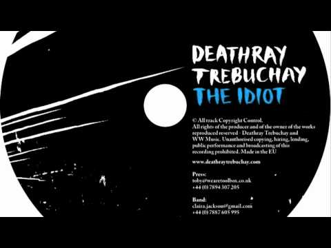 Deathray Trebuchay - The Idiot