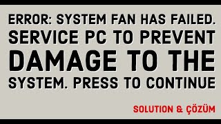 ERROR: System Fan Has Failed. Service PC to prevent damage to the system. Press to continue Çözümü
