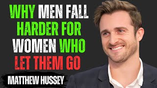 Why Men Fall Harder for Women Who Let Them Go | Matthew Hussey Motivational Speech