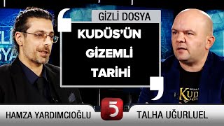 Sırlarla Dolu Kudüs Tarihi - Talha Uğurluel - Hamza Yardımcıoğlu - Gizli Dosya