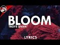 Troye Sivan - Bloom (Lyrics) Troye Sivan - Bloom (Lyrics)