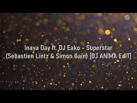 Inaya Day, DJ Eako - Superstar ft. Sebastien Lintz & Simon Gain [DJ ANIMA EdiT] (#1 Old Style)