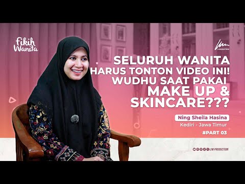 WUDHU PAKAI MAKE UP & SKINCARE? - Ft. Ning Sheila Hasina - FIKIH WANITA - Ponpes Lirboyo, Kediri