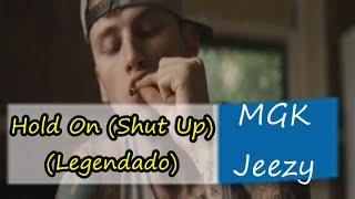 Machine Gun Kelly Feat Young Jeezy - Hold On (Shut Up) Legendado