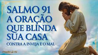 Salmo 91 – Oração para blindar sua casa contra a inveja