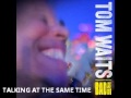 Tom Waits - Talking at the Same Time 