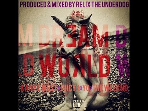 Dream World ft. Kanye West, Juicy J, YG & The Weeknd (Prod. by ReLiX The Underdog)