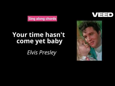 Your Time Hasn't Come Yet, Baby - Elvis Presley