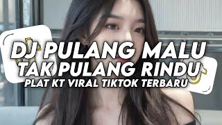 Download lagu DJ PULANG MALU TAK PULANG RINDU || PLT KT VIRAL TIKTOK TERBARU mp3