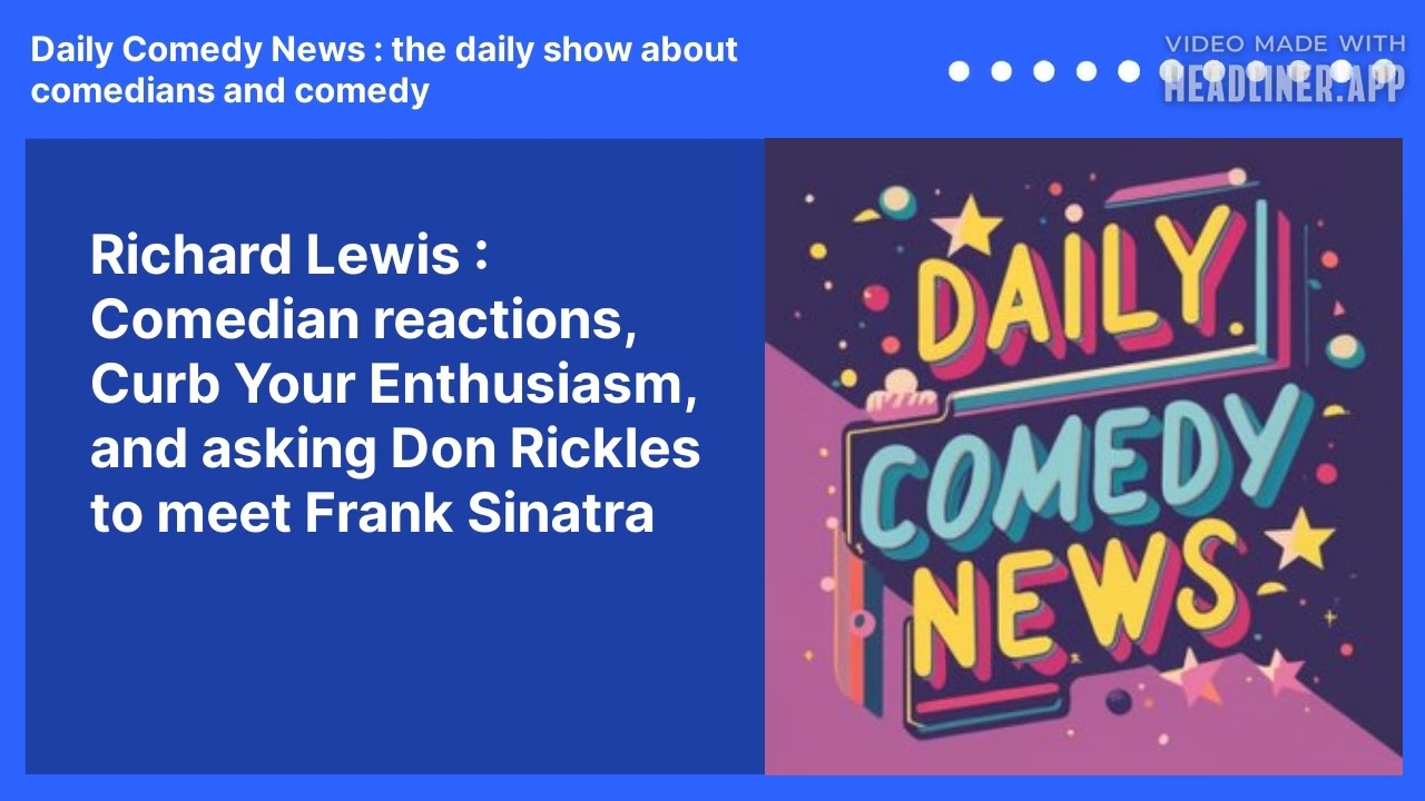 Richard Lewis : Comedian reactions, Curb Your Enthusiasm, and asking Don Rickles to meet Frank Sinatra