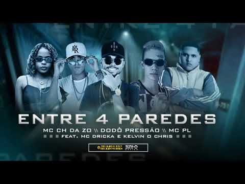 MC CH Da ZO, MC PL e Dodô Pressão Feat. MC Dricka e Kevin O Crhis - ENTRE 4 PAREDES