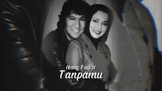 Download lagu Tanpamu - Ikang Fawzi mp3 Download lagu Tanpamu - Ikang Fawzi mp3