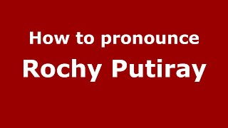 How to pronounce Rochy Putiray