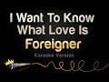 Foreigner - I Want To Know What Love Is (Karaoke Version) Foreigner - I Want To Know What Love Is (Karaoke Version)