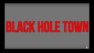 Black Hole Town Music Video