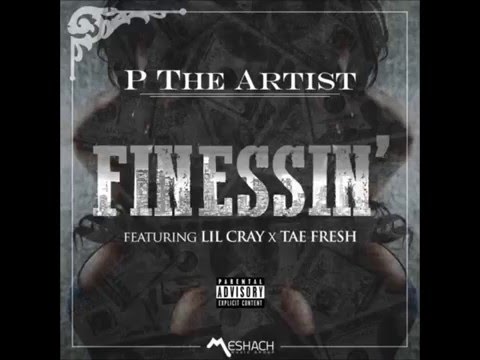 P The Artist - Finessin (Feat Lil Cray & Tae Fresh) Audio