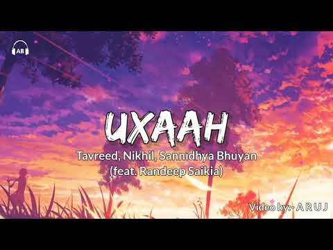Uxaah(Lyrical Video) || Tavreed, Nikhil & Sannidhya Bhuyan (Feat. Randeep Saikia)