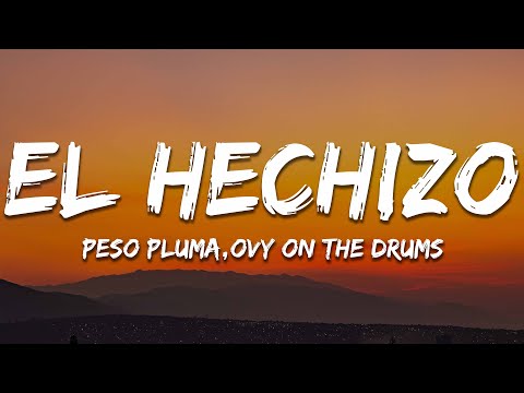 Peso Pluma, Ovy On The Drums - EL HECHIZO (Letra/Lyrics)