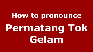 How to pronounce Permatang Tok Gelam