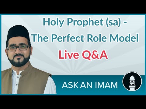 Holy Prophet Muhammad (sa) - The Perfect Role Model | Ask an Imam