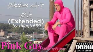 Pink Guy - Bitches Ain&#39;t Shit (Extended)