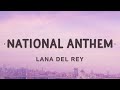 Lana Del Rey - National Anthem (Lyrics) | He says to be cool but i don't know how yet