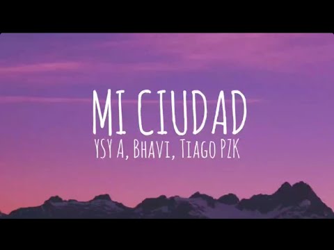 YSY A & BHAVI & TIAGO PZK - MI CIUDAD (Letra/Lyrics)