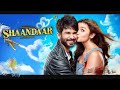 Shaandaar Full Movie