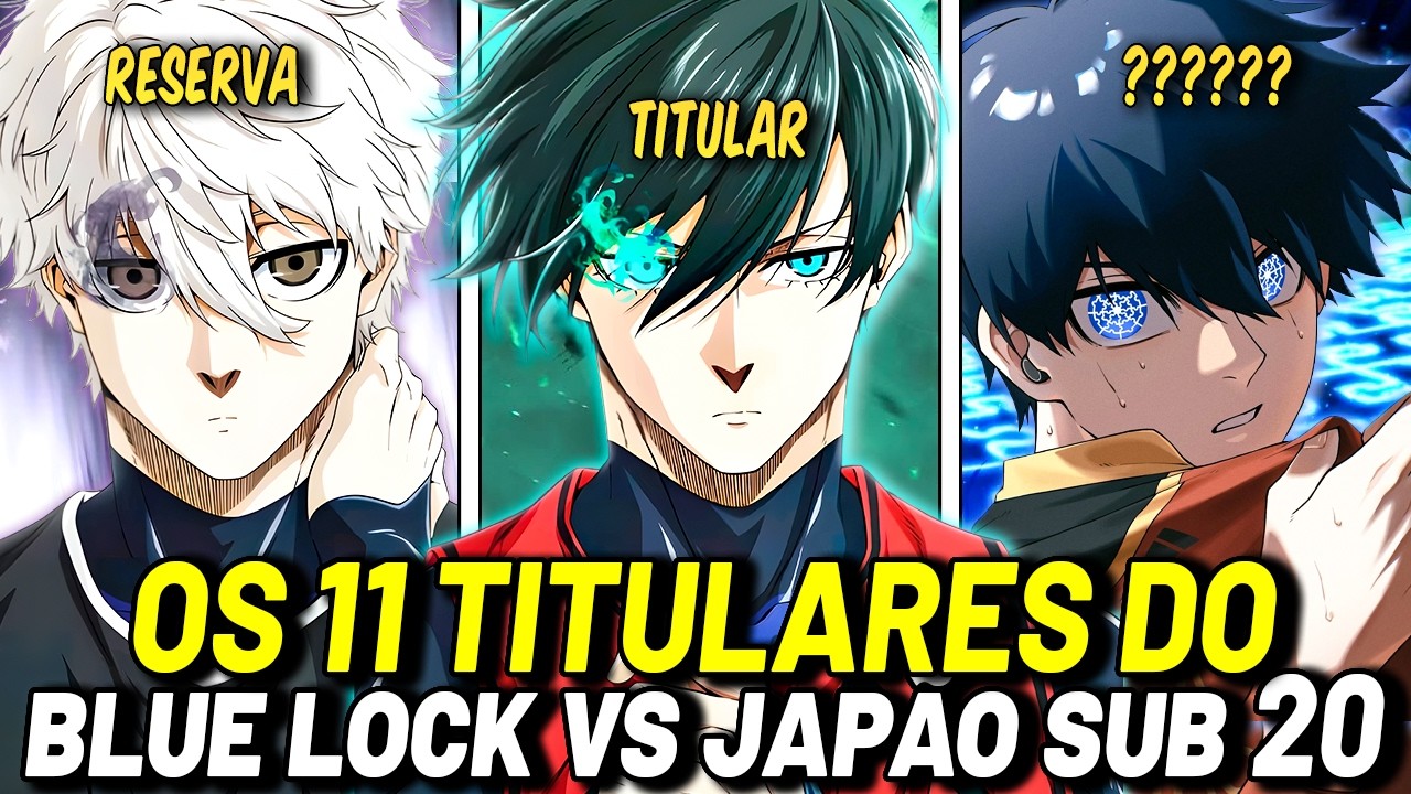 OS 11 JOGADORES ESCOLHIDOS PELO BLUE LOCK PARA ENFRENTAR O JAPÃO SUB-20 (a partida do século)