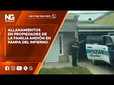 ALLANAMIENTOS EN PROPIEDADES DE LA FAMILIA ANDIÓN, EN PAMPA DEL INFIERNO