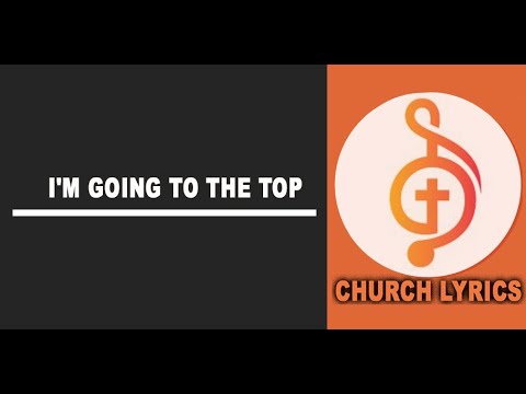 I'm going to the Top