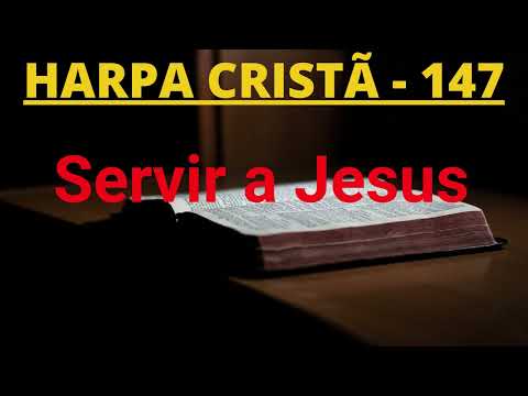 Harpa Cristã - 147 - Servir a Jesus - Levi - com letra