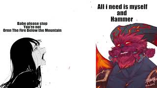 Babe please stop you're not Ornn
