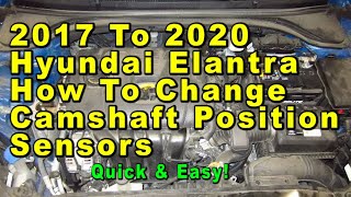 2017 To 2020 Hyundai Elantra How To Change Camshaft Position Sensors With Part Numbers, Quick & Easy
