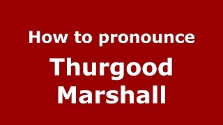 How to pronounce Thurgood Marshall